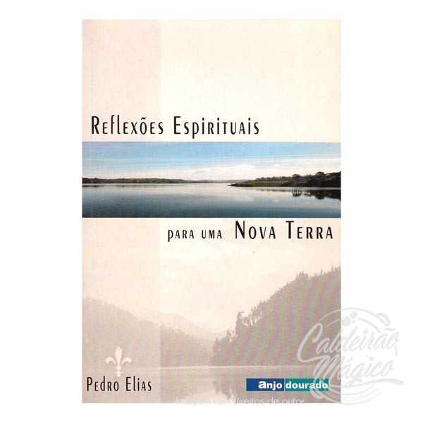 REFLEXÕES ESPIRITUAIS PARA UMA NOVA TERRA REFLEXÕES ESPIRITUAIS PARA UMA NOVA TERRA
