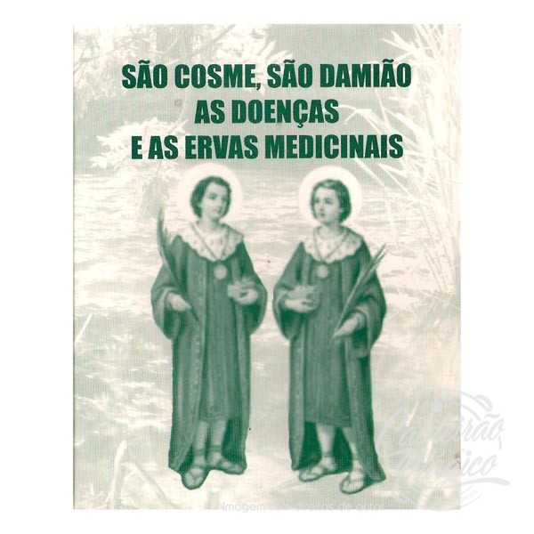 SÃO COSME, SÃO DAMIÃO - As Doenças e as Ervas Medicinais