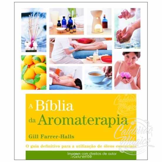 A Bíblia da Aromaterapia