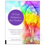 O Guia Definitivo dos Chakras