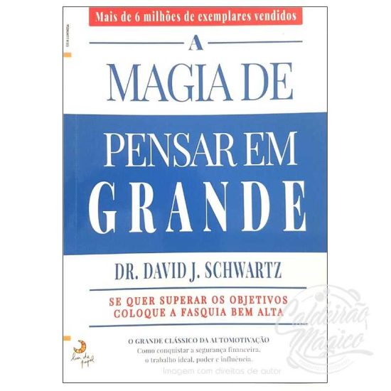 A MAGIA DE PENSAR EM GRANDE