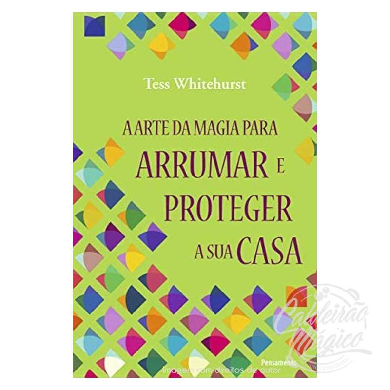 A arte da magia para Arrumar e Proteger a sua casa A arte da magia para Arrumar e Proteger a sua casa
