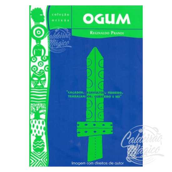 Ogum - Caçador, Agricultor, Ferreiro, Trabalhador, Guerreiro e Rei
