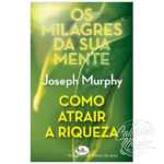 Os Milagres da Sua Mente - Como Atrair a Riqueza