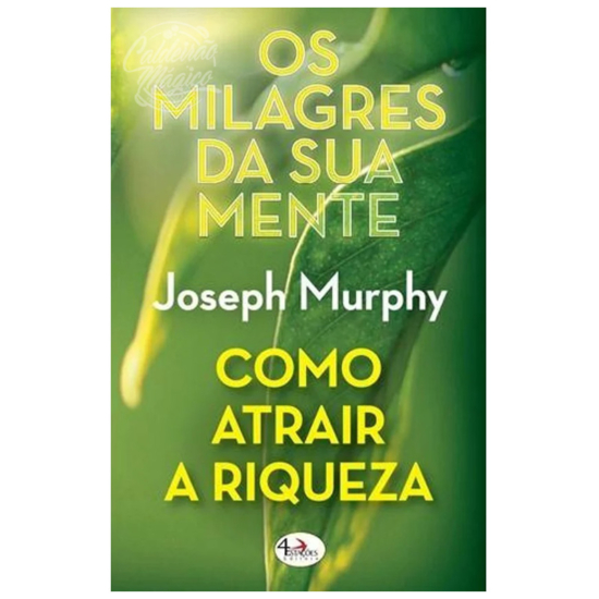 Os Milagres da Sua Mente - Como Atrair a Riqueza
